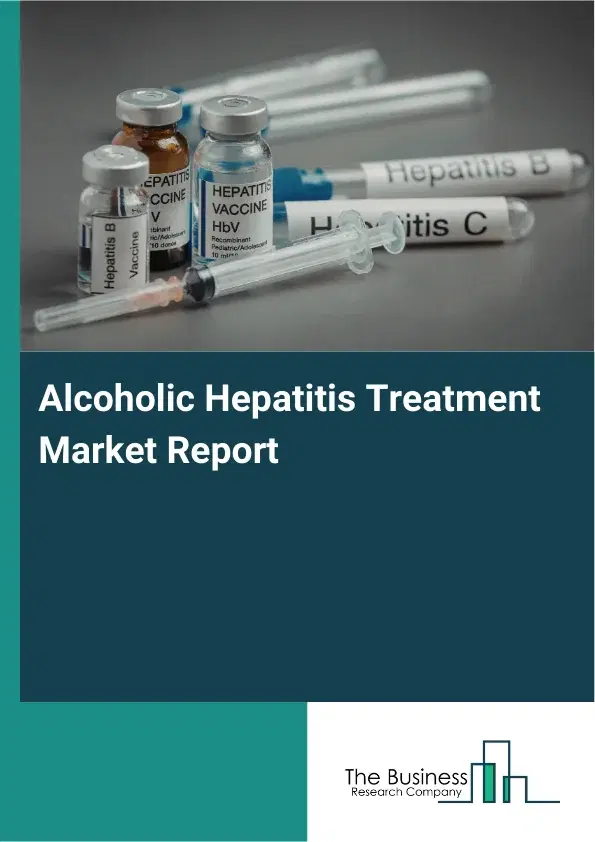 Global Alcoholic Hepatitis Treatment Market Report 2026
