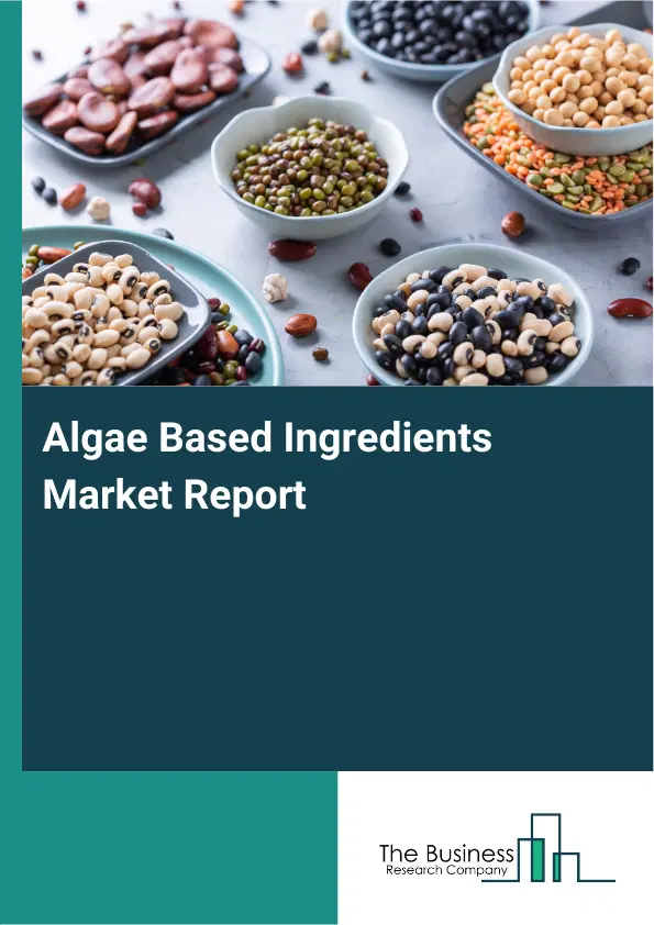 Global Algae Based Ingredients Market Report 2026