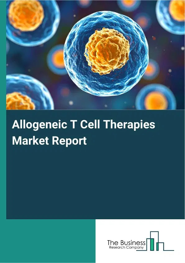 Global Allogeneic T Cell Therapies Market Report 2026