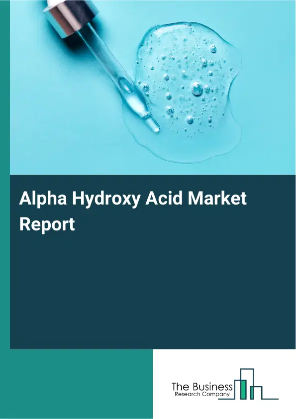 Global Alpha Hydroxy Acid Market Report 2026
