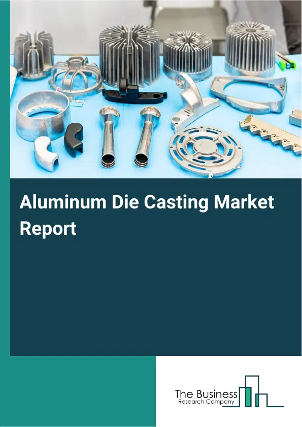 Global Aluminum Die Casting Market Report 2026