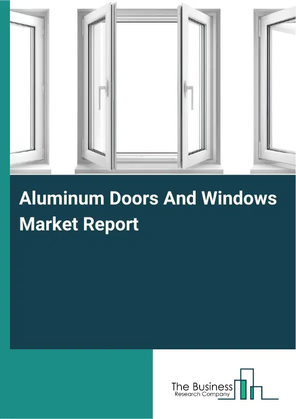 Global Aluminum Doors And Windows Market Report 2026