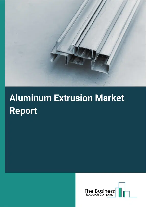 Global Aluminum Extrusion Market Report 2026