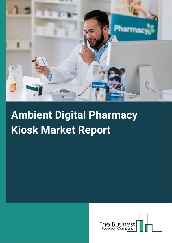 Global Ambient Digital Pharmacy Kiosk Market Report 2026