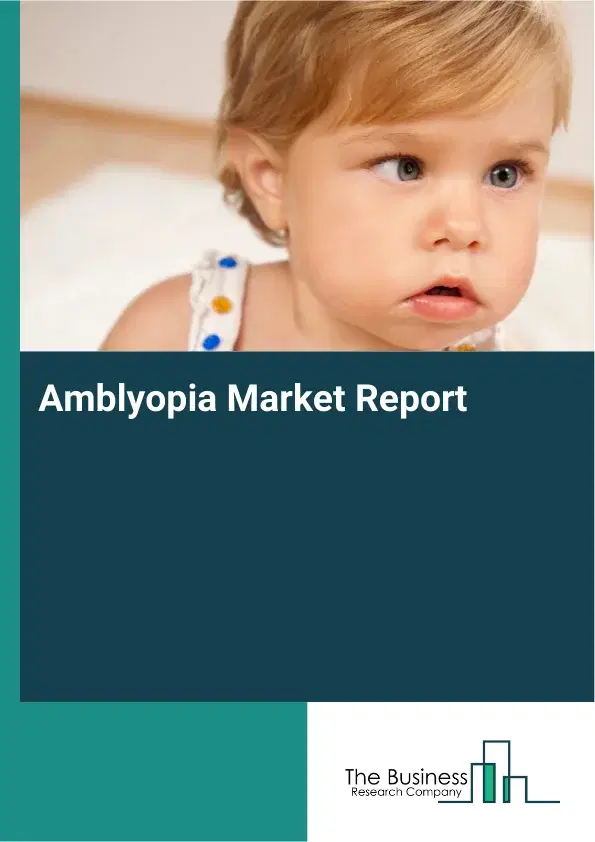Global Amblyopia Market Report 2026