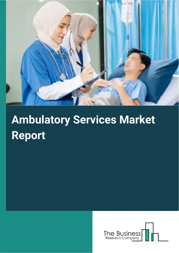 Global Ambulatory Services Market Report 2026