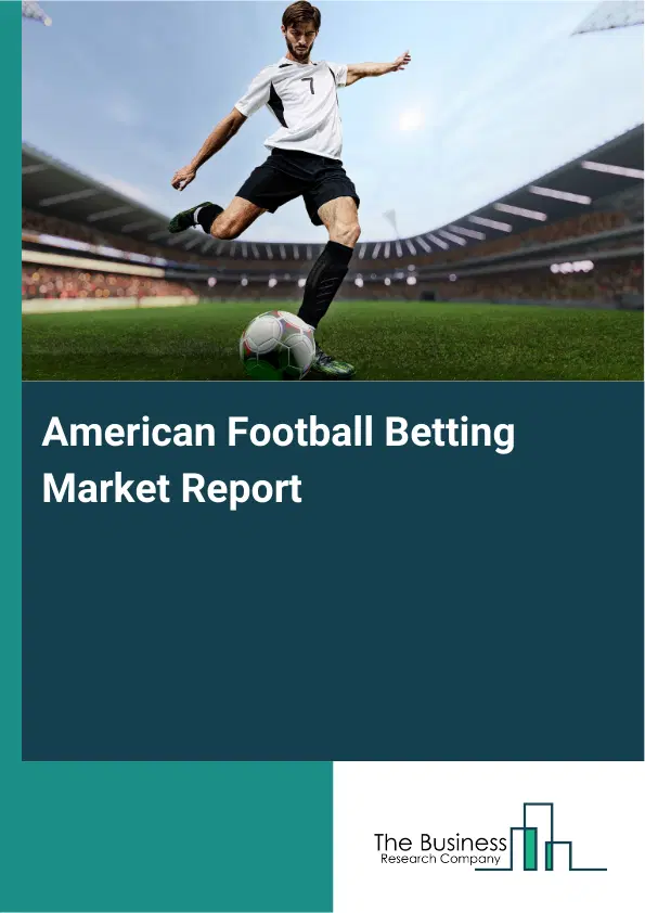 Global American Football Betting Market Report 2026