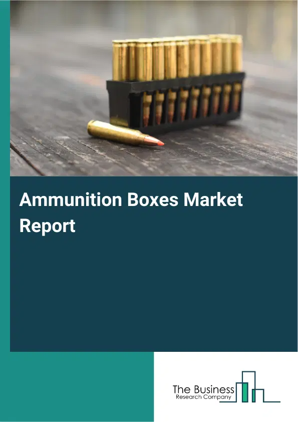Global Ammunition Boxes Market Report 2026