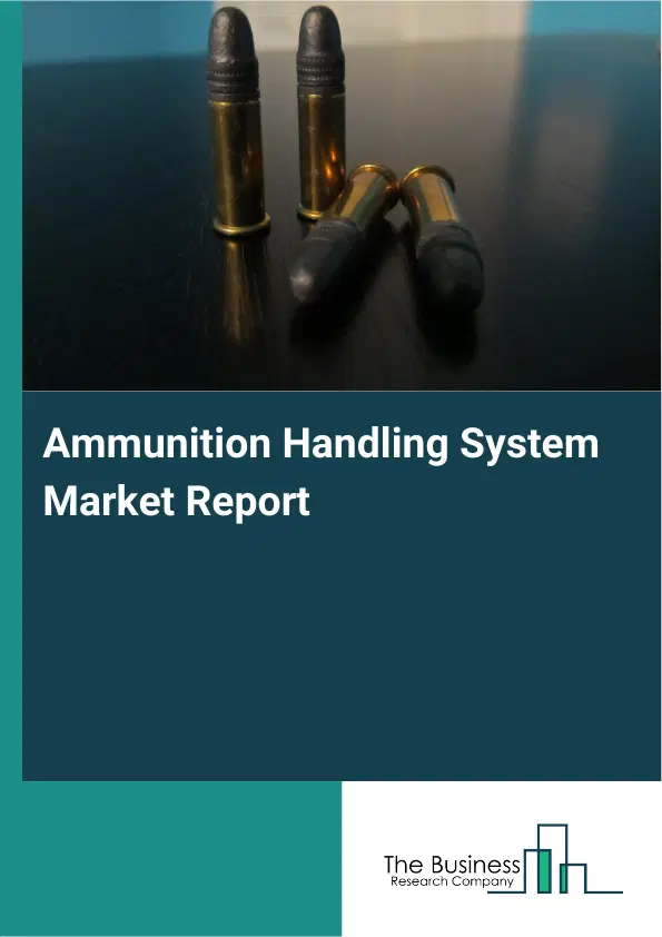 Global Ammunition Handling System Market Report 2026