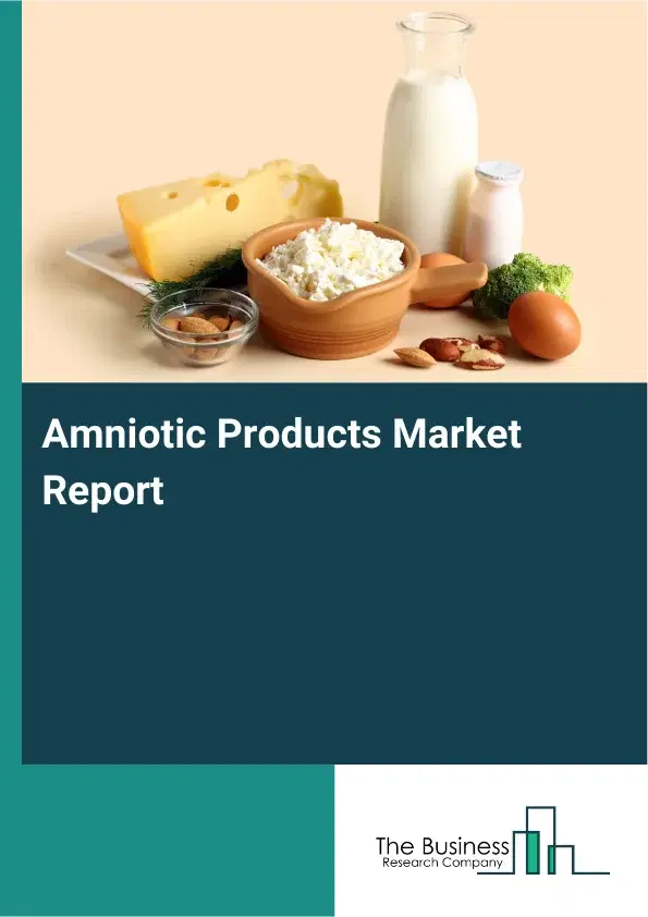 Global Amniotic Products Market Report 2026
