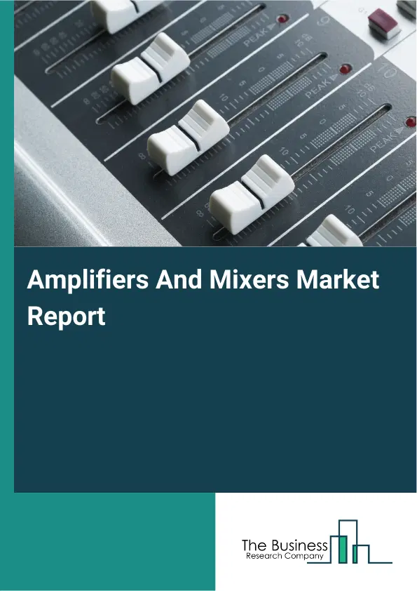 Global Amplifiers And Mixers Market Report 2026