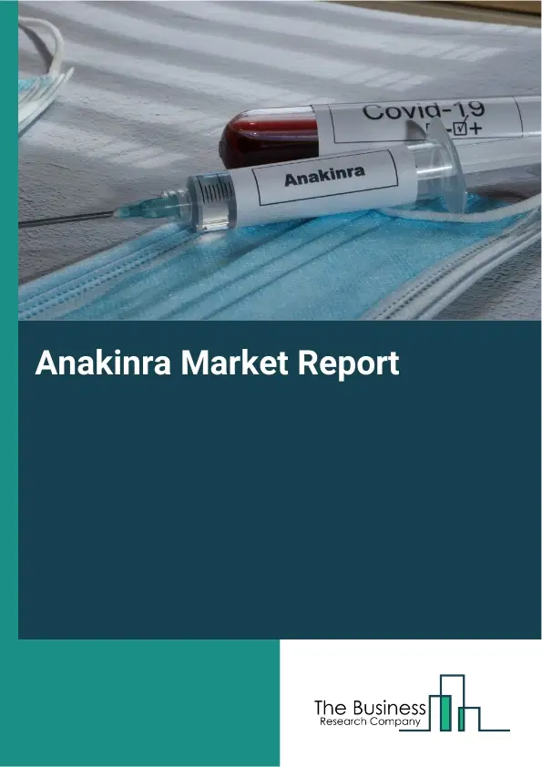 Global Anakinra Market Report 2026