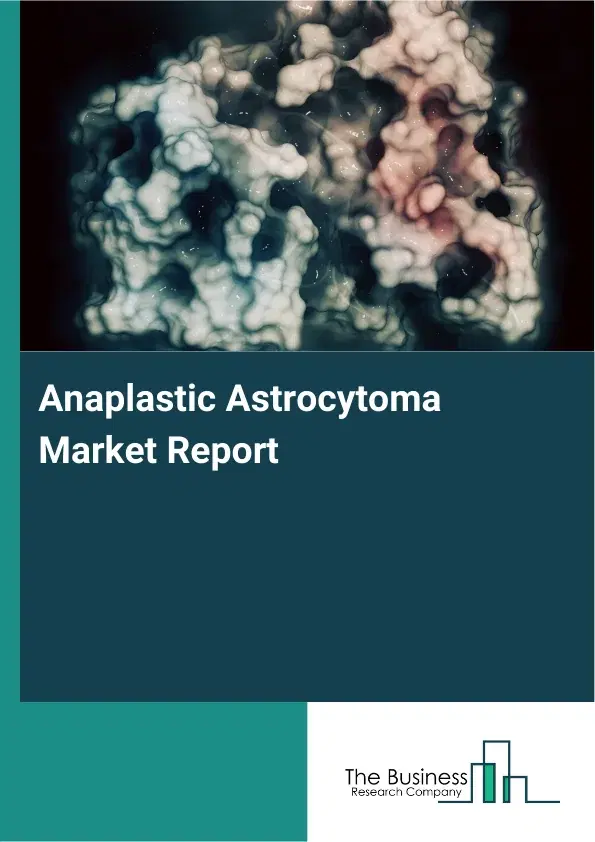 Global Anaplastic Astrocytoma Market Report 2026