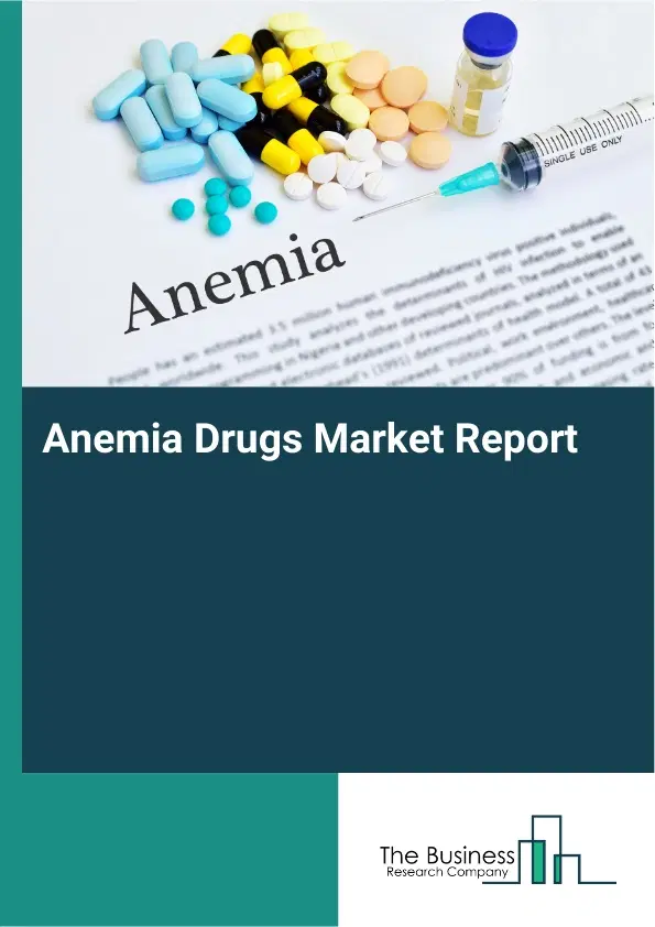 Global Anemia Drugs Market Report 2026