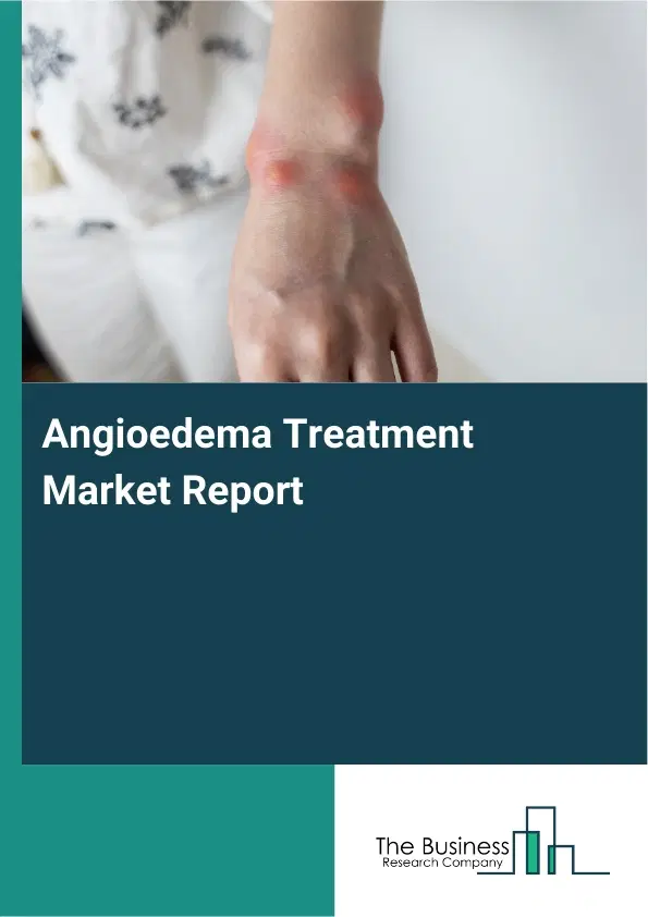 Global Angioedema Treatment Market Report 2026
