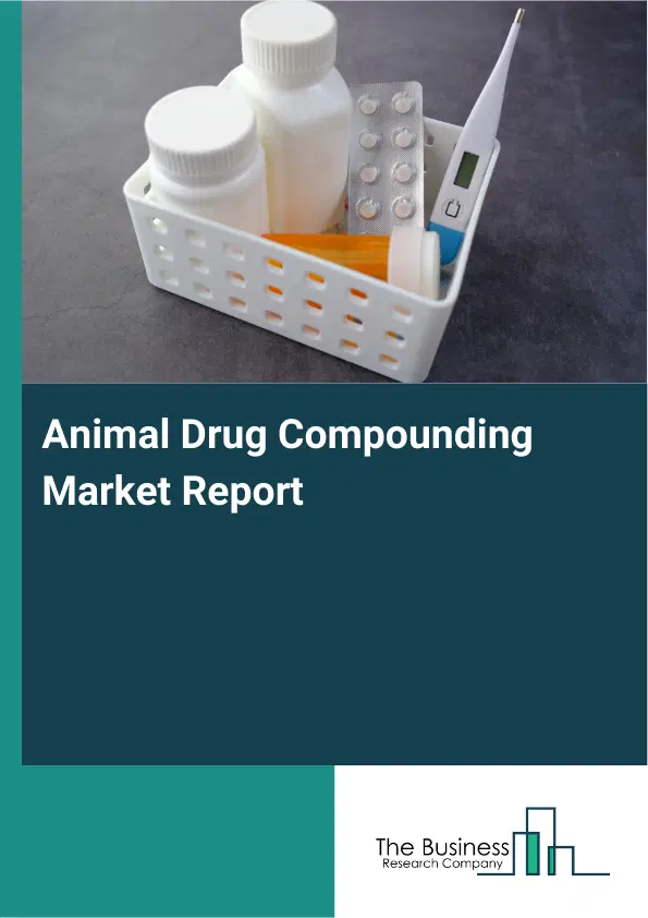 Global Animal Drug Compounding Market Report 2026