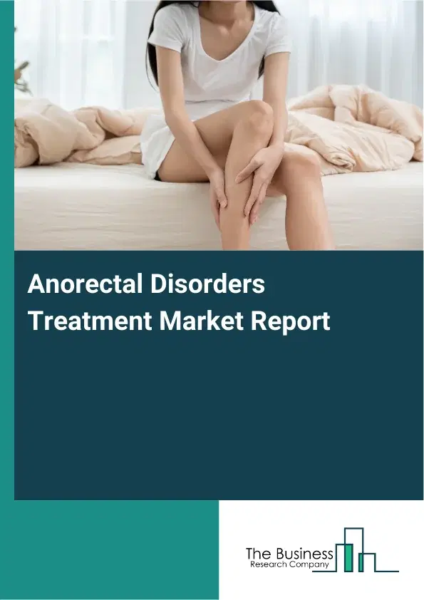 Global Anorectal Disorders Treatment Market Report 2026