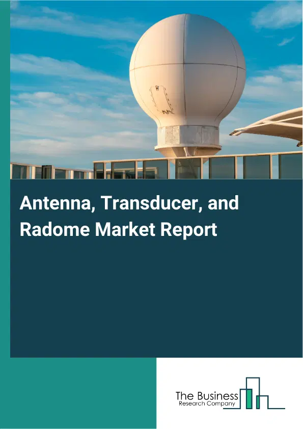 Global Antenna, Transducer, and Radome Market Report 2026