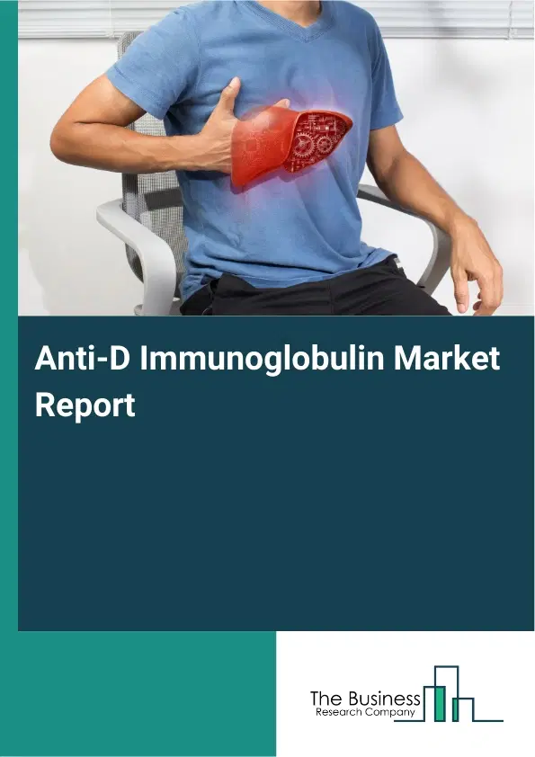 Global Anti-D Immunoglobulin Market Report 2026