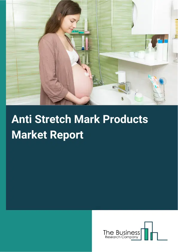 Global Anti Stretch Mark Products Market Report 2026