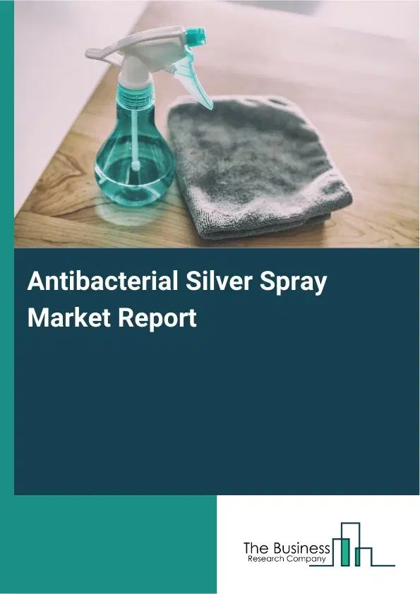 Global Antibacterial Silver Spray Market Report 2026