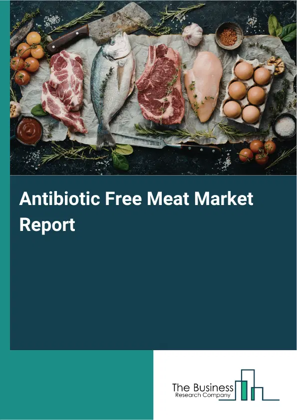 Global Antibiotic Free Meat Market Report 2026
