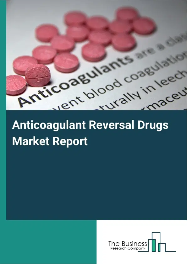 Global Anticoagulant Reversal Drugs Market Report 2026