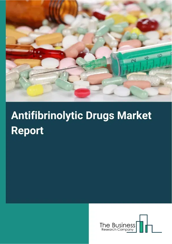 Global Antifibrinolytic Drugs Market Report 2026