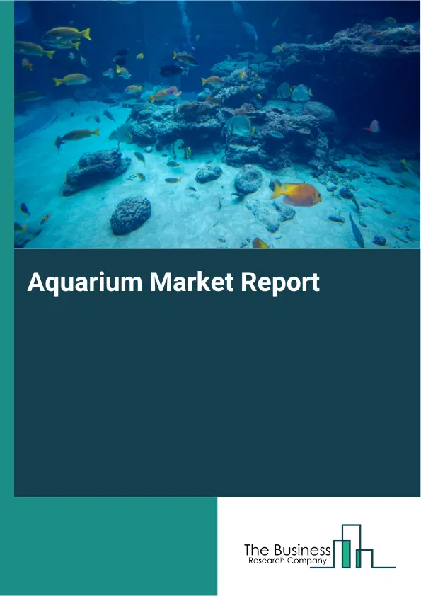 Global Aquarium Market Report 2026