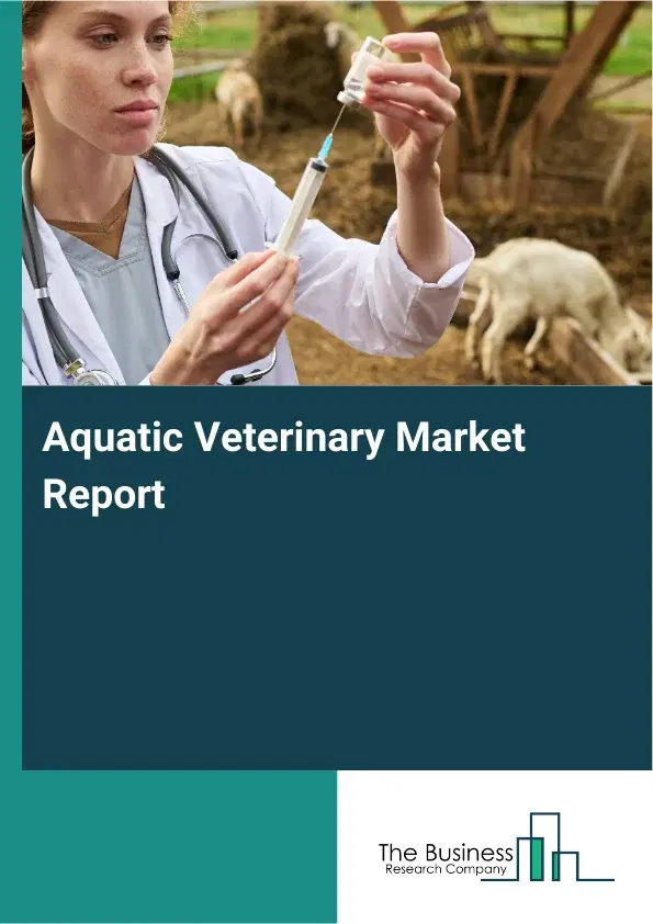 Global Aquatic Veterinary Market Report 2026