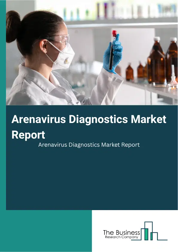 Arenavirus Diagnostics Market Report 2026