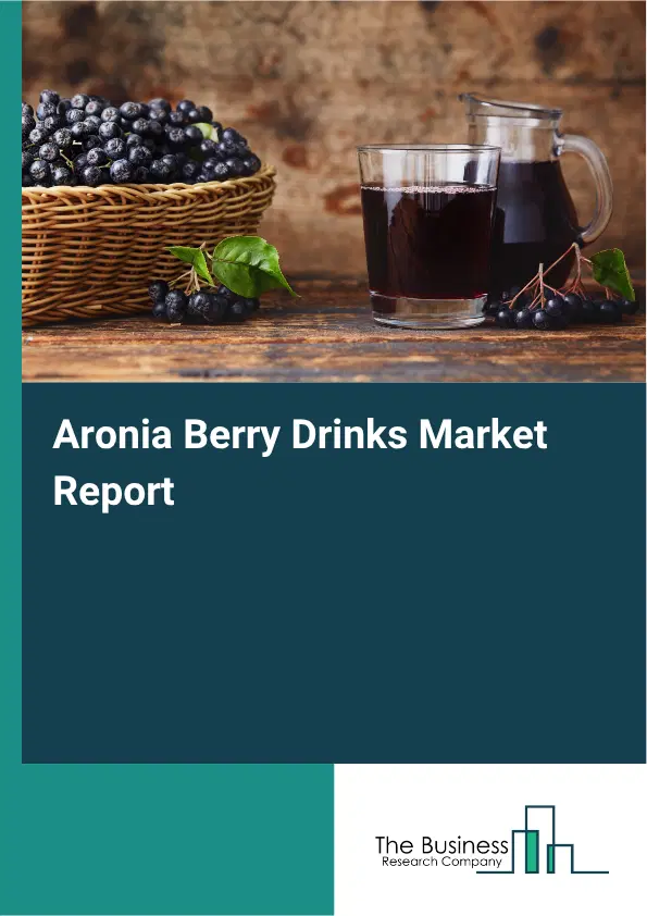 Aronia Berry Drinks Market Report 2026