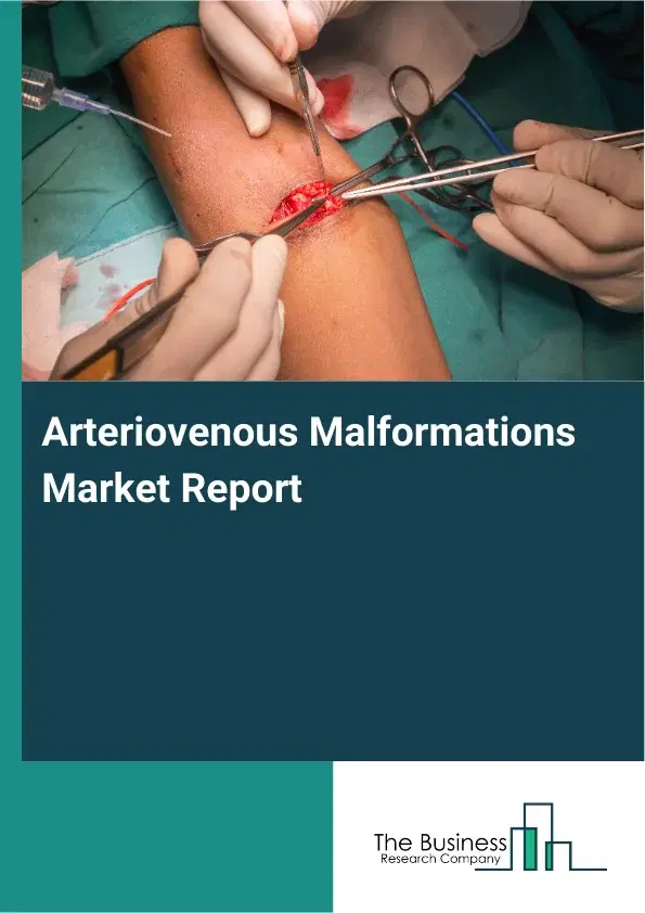 Global Arteriovenous Malformations Market Report 2026