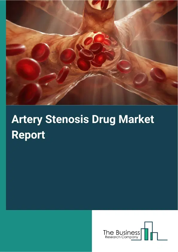 Global Artery Stenosis Drug Market Report 2026
