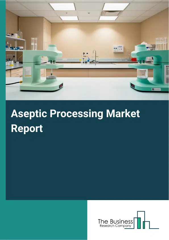 Global Aseptic Processing Market Report 2026