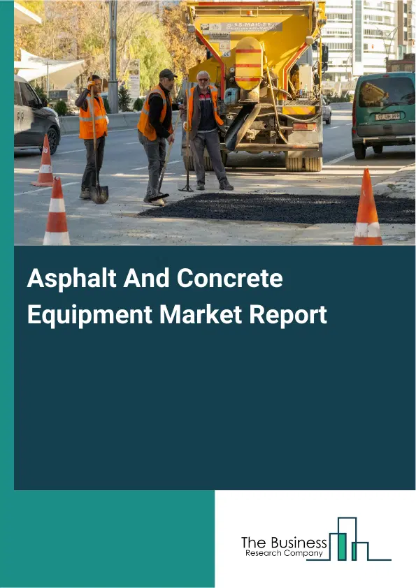 Global Asphalt And Concrete Equipment Market Report 2026