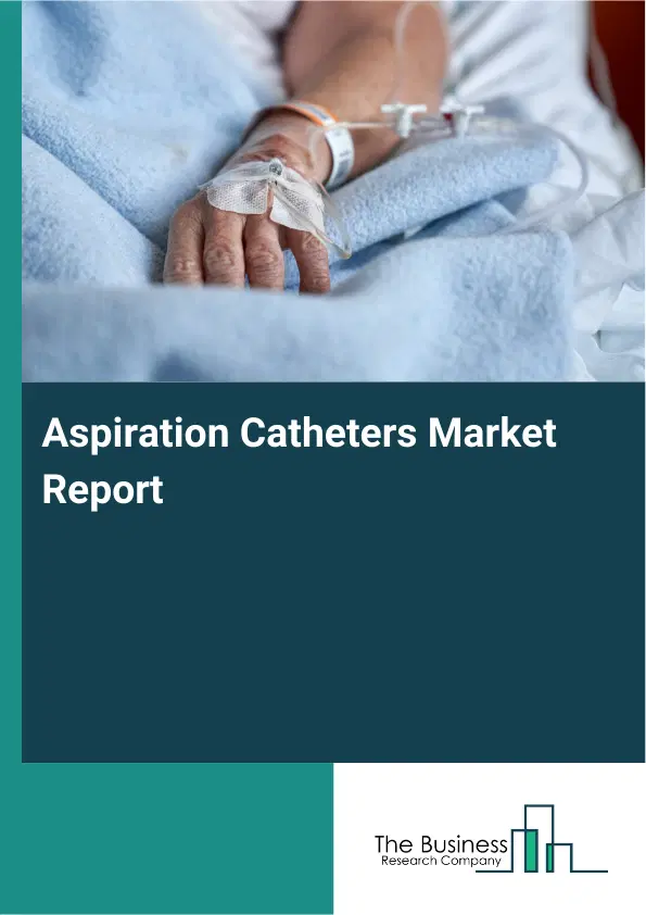 Global Aspiration Catheters Market Report 2026
