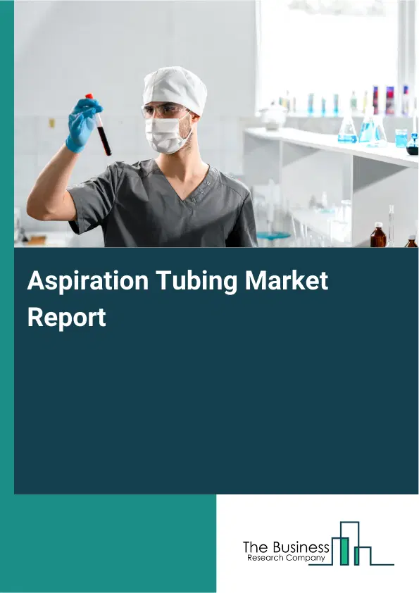 Global Aspiration Tubing Market Report 2026