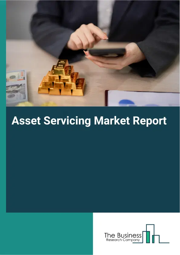 Global Asset Servicing Market Report 2026