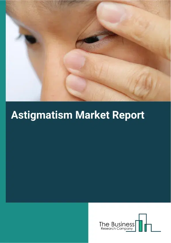 Global Astigmatism Market Report 2026