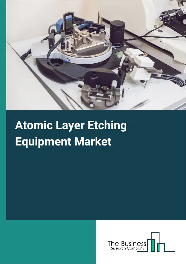 Atomic Layer Etching Equipment Market Report 2026