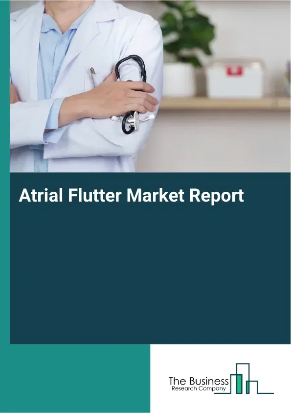 Global Atrial Flutter Market Report 2026