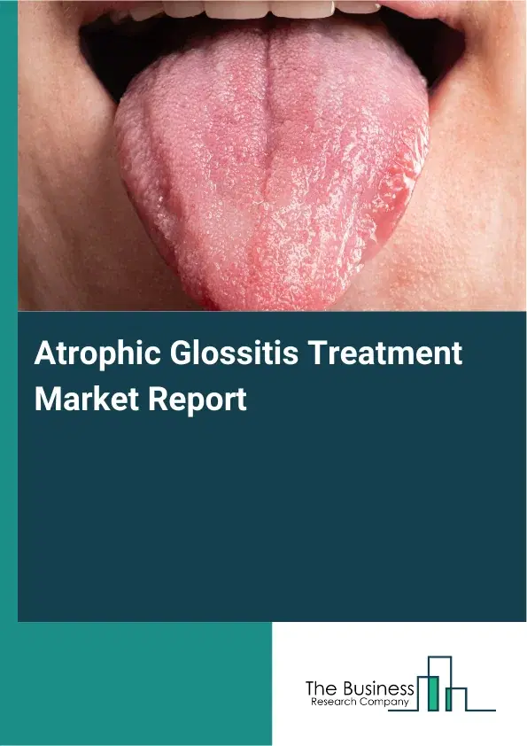 Global Atrophic Glossitis Treatment Market Report 2026