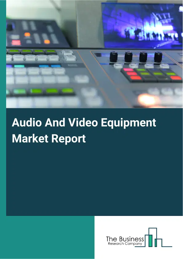Global Audio And Video Equipment Market Report 2026