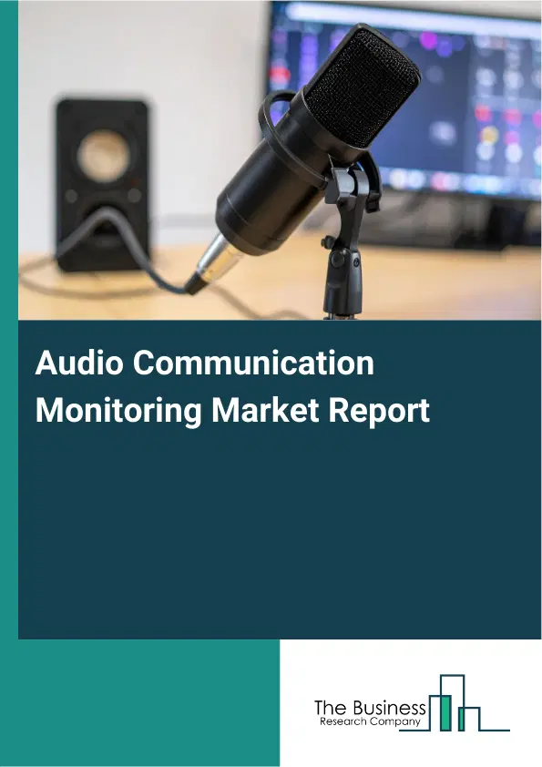 Global Audio Communication Monitoring Market Report 2026