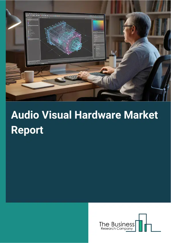 Global Audio Visual Hardware Market Report 2026