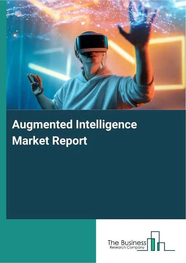 Global Augmented Intelligence Market Report 2026