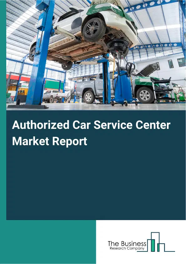 Global Authorized Car Service Center Market Report 2026