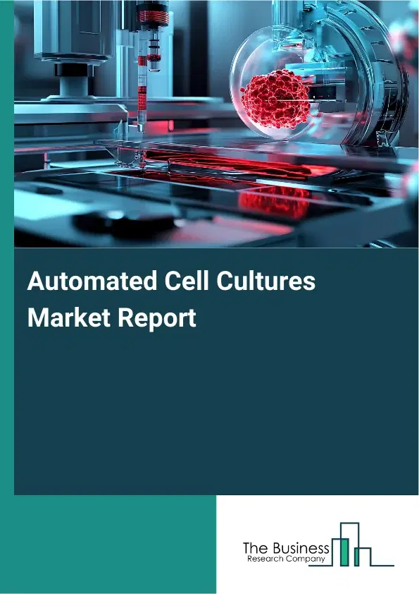 Global Automated Cell Cultures Market Report 2026