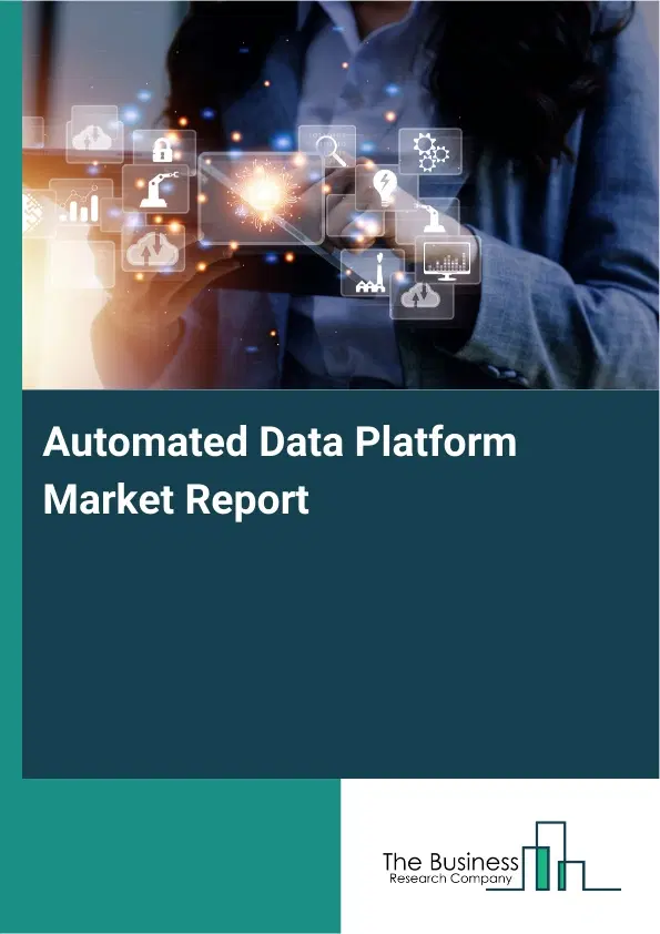 Global Automated Data Platform Market Report 2026